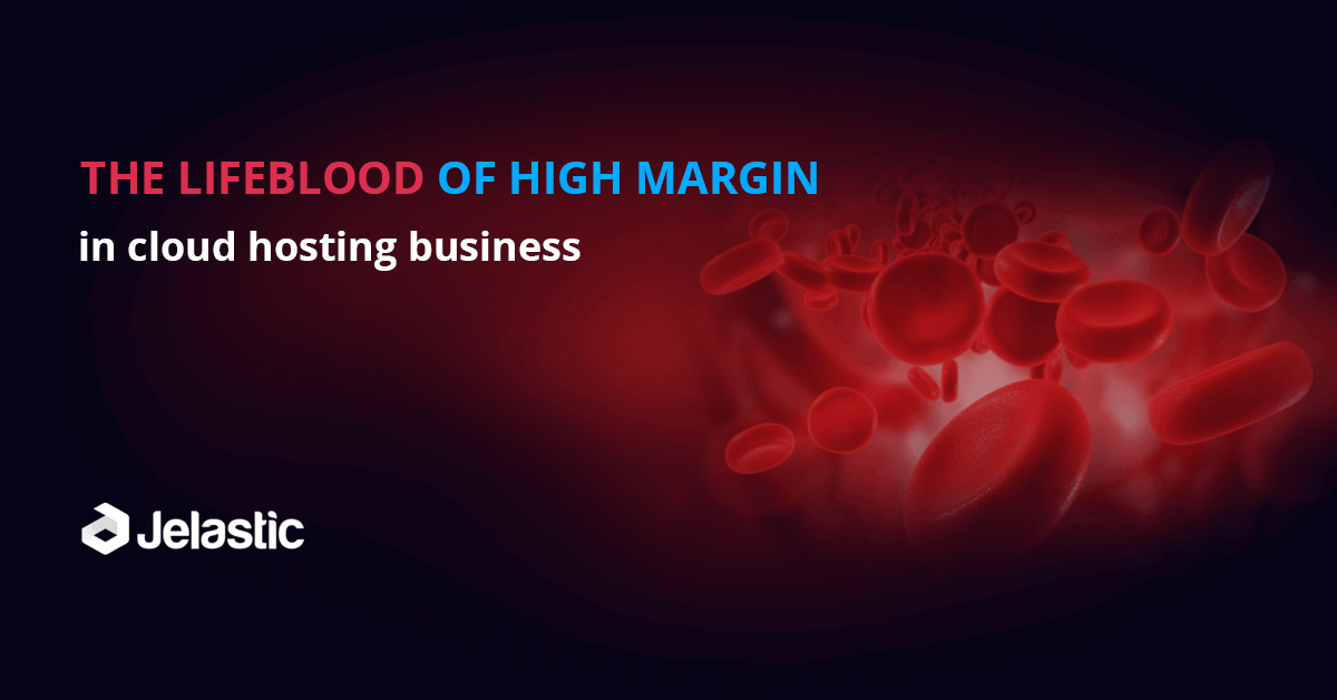 The Lifeblood of High Margin in Cloud Hosting Business